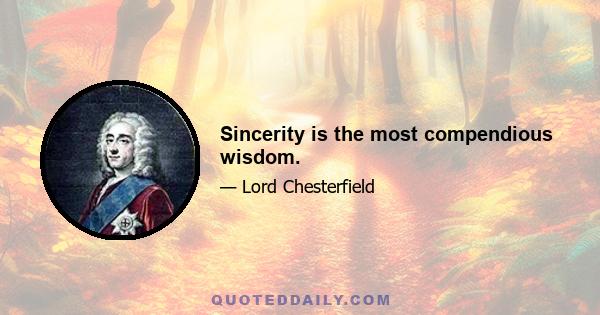 Sincerity is the most compendious wisdom.