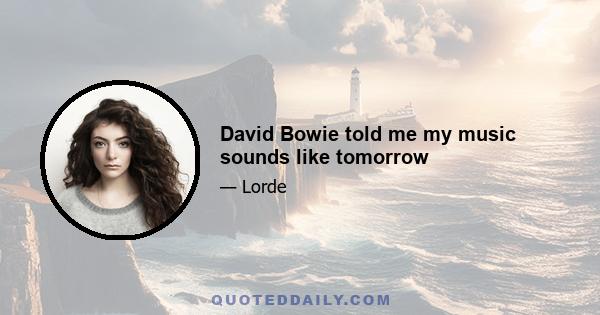 David Bowie told me my music sounds like tomorrow