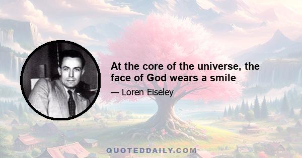 At the core of the universe, the face of God wears a smile