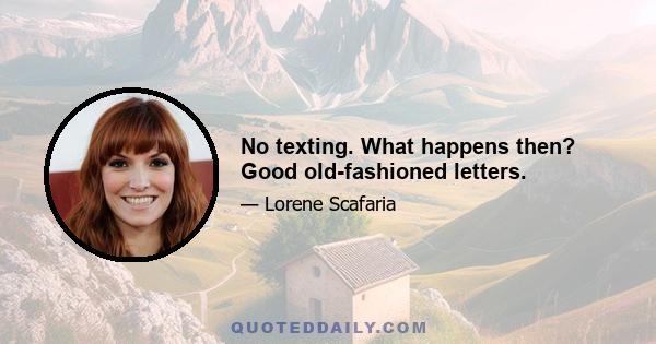 No texting. What happens then? Good old-fashioned letters.