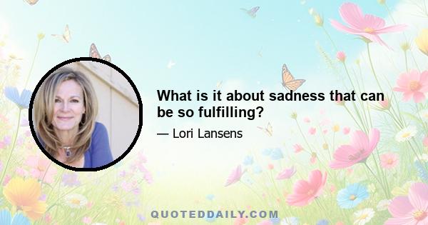 What is it about sadness that can be so fulfilling?