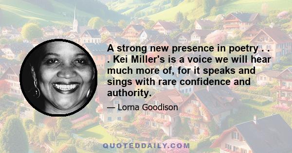 A strong new presence in poetry . . . Kei Miller's is a voice we will hear much more of, for it speaks and sings with rare confidence and authority.