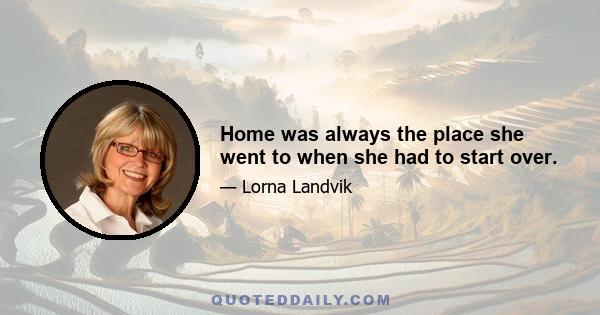 Home was always the place she went to when she had to start over.