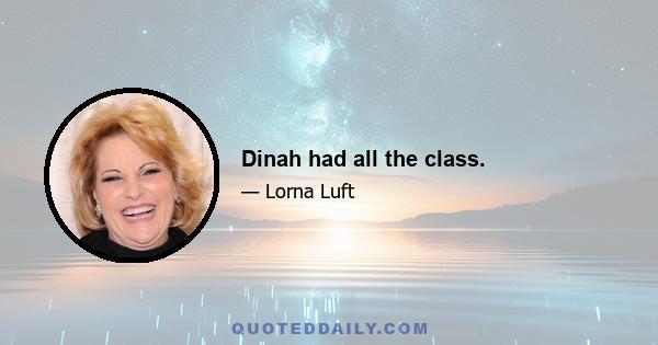 Dinah had all the class.