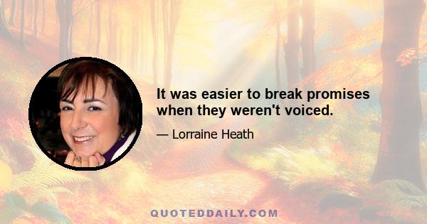 It was easier to break promises when they weren't voiced.