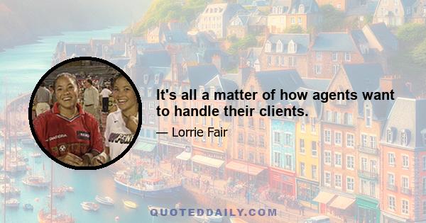 It's all a matter of how agents want to handle their clients.