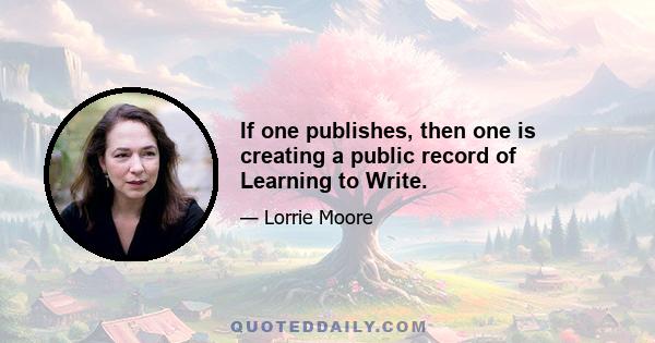 If one publishes, then one is creating a public record of Learning to Write.