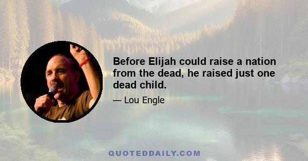 Before Elijah could raise a nation from the dead, he raised just one dead child.