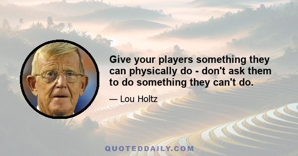 Give your players something they can physically do - don't ask them to do something they can't do.