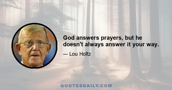 God answers prayers, but he doesn't always answer it your way.