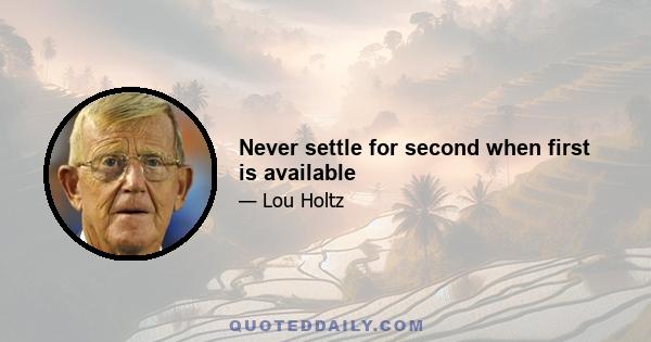 Never settle for second when first is available