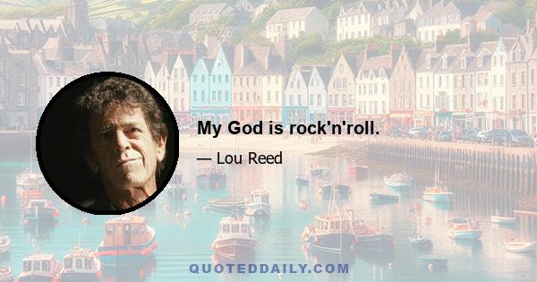 My God is rock'n'roll.