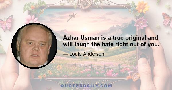 Azhar Usman is a true original and will laugh the hate right out of you.