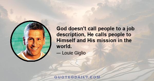 God doesn't call people to a job description, He calls people to Himself and His mission in the world.