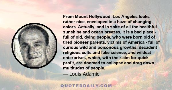 From Mount Hollywood, Los Angeles looks rather nice, enveloped in a haze of changing colors. Actually, and in spite of all the healthful sunshine and ocean breezes, it is a bad place - full of old, dying people, who