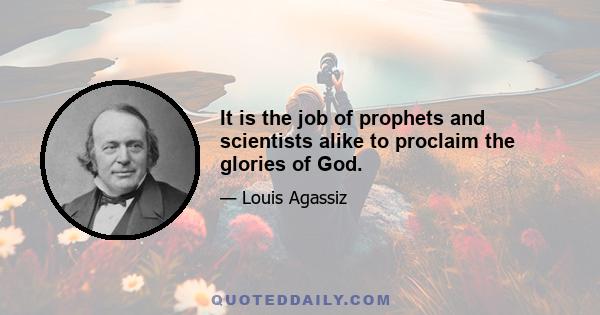 It is the job of prophets and scientists alike to proclaim the glories of God.