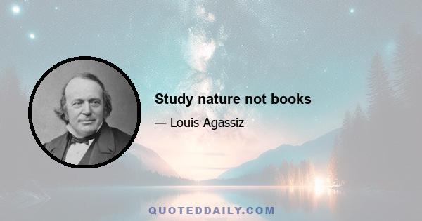 Study nature not books