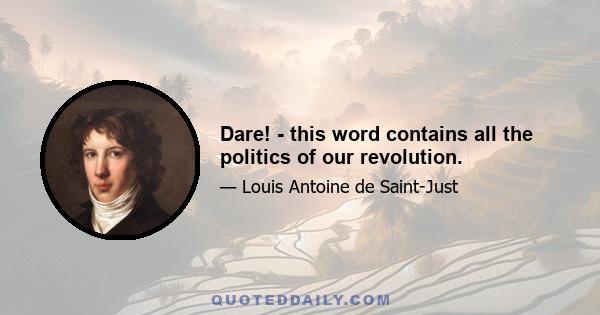 Dare! - this word contains all the politics of our revolution.