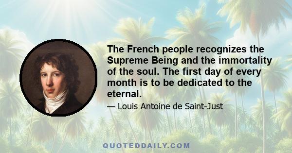 The French people recognizes the Supreme Being and the immortality of the soul. The first day of every month is to be dedicated to the eternal.