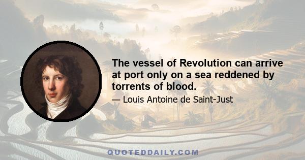 The vessel of Revolution can arrive at port only on a sea reddened by torrents of blood.