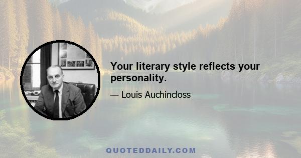 Your literary style reflects your personality.