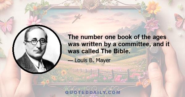 The number one book of the ages was written by a committee, and it was called The Bible.