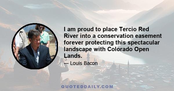 I am proud to place Tercio Red River into a conservation easement forever protecting this spectacular landscape with Colorado Open Lands.