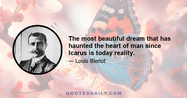 The most beautiful dream that has haunted the heart of man since Icarus is today reality.