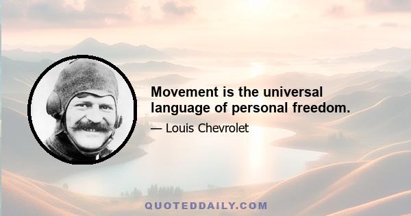 Movement is the universal language of personal freedom.