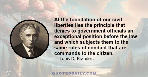 At the foundation of our civil liberties lies the principle that denies to government officials an exceptional position before the law and which subjects them to the same rules of conduct that are commands to the