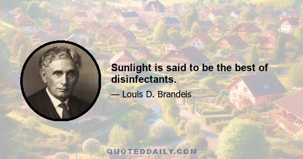 Sunlight is said to be the best of disinfectants.