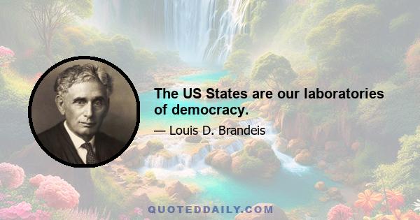 The US States are our laboratories of democracy.