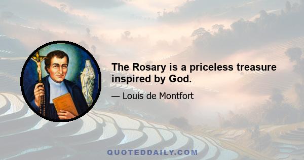 The Rosary is a priceless treasure inspired by God.