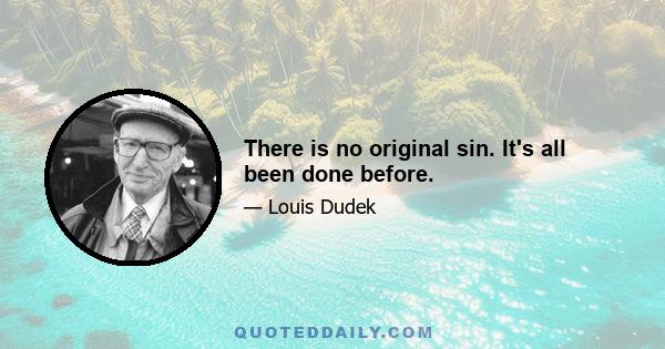 There is no original sin. It's all been done before.