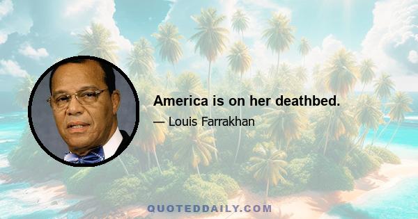 America is on her deathbed.