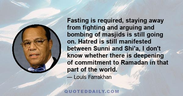 Fasting is required, staying away from fighting and arguing and bombing of masjids is still going on. Hatred is still manifested between Sunni and Shi'a, I don't know whether there is deepening of commitment to Ramadan