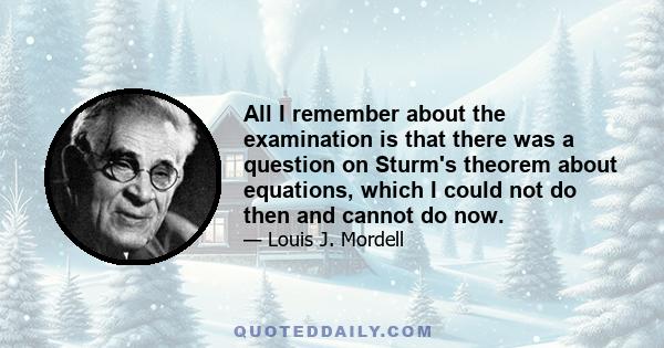 All I remember about the examination is that there was a question on Sturm's theorem about equations, which I could not do then and cannot do now.