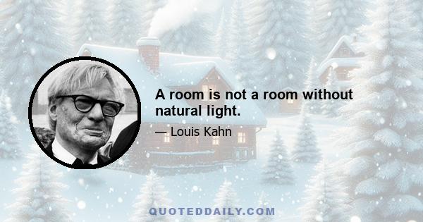 A room is not a room without natural light.