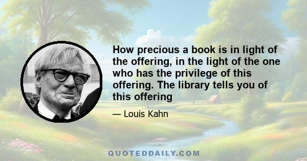 How precious a book is in light of the offering, in the light of the one who has the privilege of this offering. The library tells you of this offering