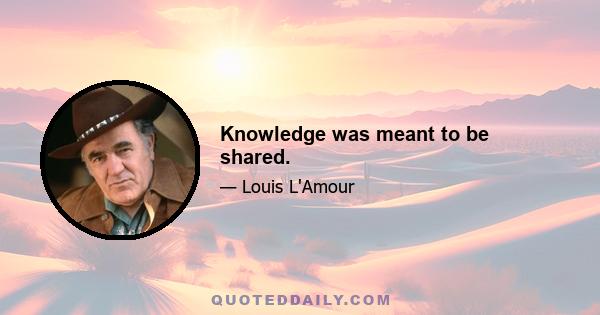 Knowledge was meant to be shared.