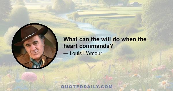 What can the will do when the heart commands?