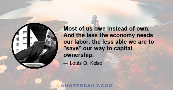 Most of us owe instead of own. And the less the economy needs our labor, the less able we are to save our way to capital ownership.