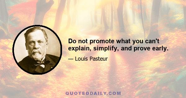 Do not promote what you can't explain, simplify, and prove early.