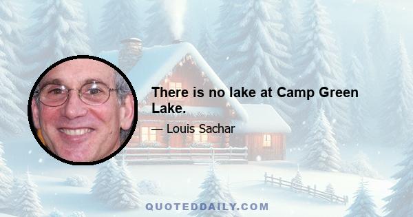 There is no lake at Camp Green Lake.