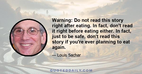 Warning: Do not read this story right after eating. In fact, don't read it right before eating either. In fact, just to be safe, don't read this story if you're ever planning to eat again.