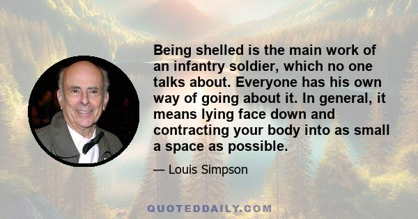 Being shelled is the main work of an infantry soldier, which no one talks about. Everyone has his own way of going about it. In general, it means lying face down and contracting your body into as small a space as