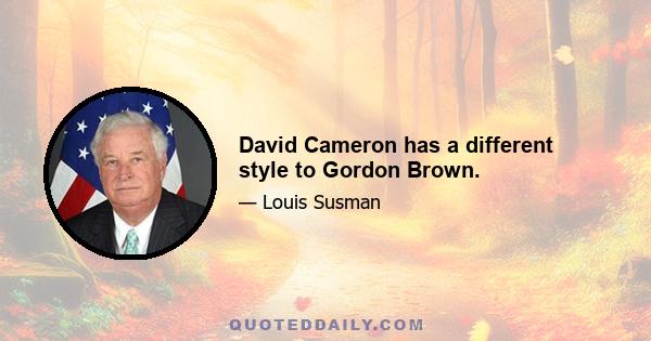 David Cameron has a different style to Gordon Brown.