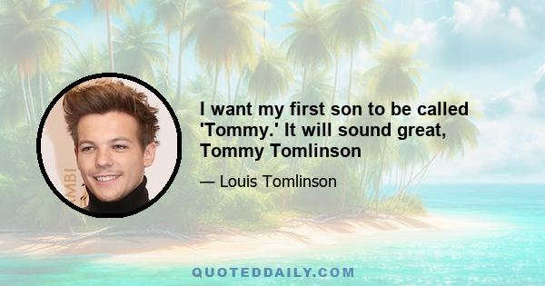 I want my first son to be called 'Tommy.' It will sound great, Tommy Tomlinson