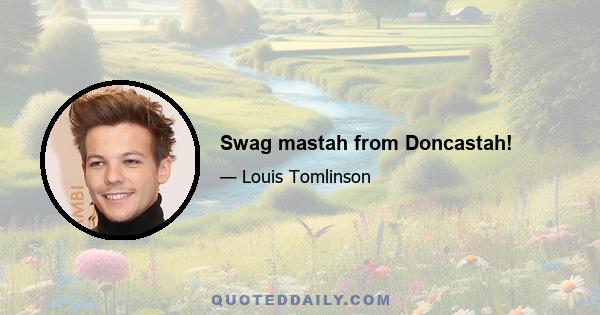 Swag mastah from Doncastah!