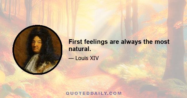 First feelings are always the most natural.